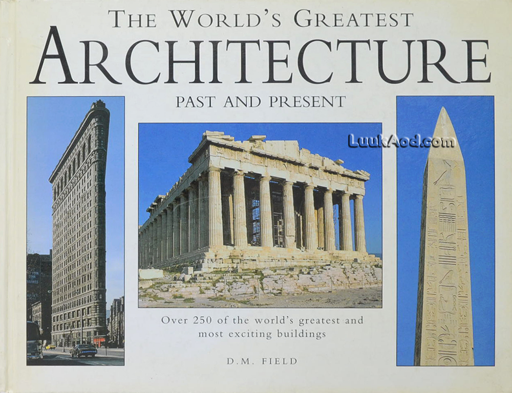 THE WORLD’S GREATEST ARCHITECTURE PAST AND PRESENT